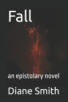 Fall: an epistolary novel 1521041490 Book Cover