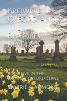 Brownie Oxford and the Riverview Revenge: Book Five in the Brownie Oxford Series B0F5B97YGW Book Cover