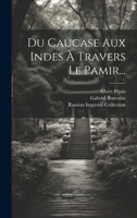 Du Caucase Aux Indes À Travers Le Pamir... 1021769487 Book Cover