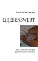 L(I)EBENSWERT: Die Geschichte meines ganz besonderen Kindes 3837058875 Book Cover