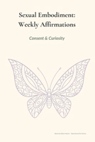 Sexual Embodiment Weekly Affirmations: Desire with boundaries. Practice at body pace. (Taboo Doula Print Series) B0G6YTCZCC Book Cover