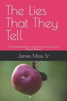 The Lies That They Tell: A Personal Reflection on the Roman Catholic Church B09ZCSD6MT Book Cover