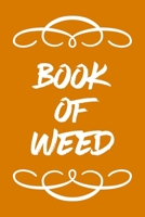 Book of Weed: A Cannabis Logbook for Keeping Track of Different Strains, Their Effects, Symptoms Relieved and Ratings. 1670470962 Book Cover