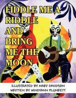 Fiddle Me a Riddle and Bring Me the Moon 0578343045 Book Cover