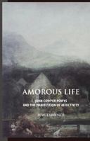 Amorous Life: John Cowper Powys and the Manifestation of Affectivity 1861711271 Book Cover