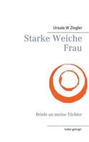 Starke Weiche Frau: Briefe an meine Töchter (Liebe gelingt! 1) 3743189380 Book Cover