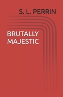 BRUTALLY MAJESTIC B0FXXKNR92 Book Cover