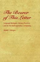 The Bearer of This Letter: Language Ideologies, Literacy Practices, and the Fort Belknap Indian Community 0803267576 Book Cover