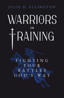 Warriors in Training: Fighting Your Battles God's Way B0GYQBTFNM Book Cover