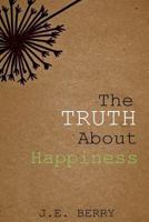 The Truth about Happiness: Exchanging the Falsehood of Happiness for Christ's Lasting Joy 1532994249 Book Cover