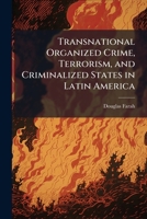 Transnational Organized Crime, Terrorism, and Criminalized States in Latin America 1025099788 Book Cover