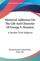 Memorial Addresses On The Life And Character Of George S. Houston: A Senator From Alabama 1430499591 Book Cover