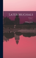 Later Mughals; Volume 1 1016088183 Book Cover