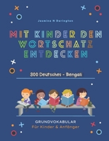 Mit Kindern Den Wortschatz Entdecken. 300 Deutsches - Bengali Grundvokabular für Kinder & Anfänger: Mein großes buntes Vorschulbuch | Kindergarten ab ... Essen, Farben, Konzentration B09795L4R5 Book Cover