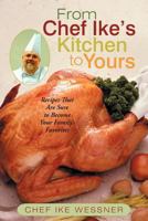 From Chef Ike's Kitchen to Yours: Recipes That Are Sure to Become Your Family's Favorites 1475911157 Book Cover