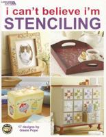 I Can't Believe I'm Stenciling 1601404972 Book Cover