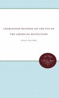 Charleston Business On The Eve Of The American Revolution 146960857X Book Cover