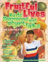 Fruitful Lives Kids' Sermons and Object Talks 0830728589 Book Cover