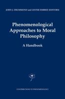 Phenomenological Approaches to Moral Philosophy: A Handbook (Contributions To Phenomenology) 1402007701 Book Cover