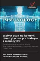 Wplyw guza na komórki dendrytyczne pochodzace z monocytów 6209264719 Book Cover