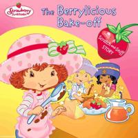 The Berrylicious Bake-off: A Scratch-and-Sniff Story (Strawberry Shortcake) 0448431866 Book Cover