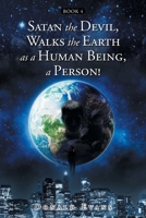 Satan the Devil, Walks the Earth as a Human Being, a Person!: Book 4 B0B6H5158V Book Cover