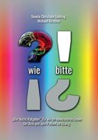 Wie bitte: Der "Nicht-Ratgeber" für ein un-bewussteres Leben 3739236817 Book Cover