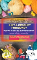 Knit And Crochet For Money: Proven Ways On How To Earn Income Online From Home. Make & Sell Your Knitting & Crocheting Hobby Creations For Christmas, Birthdays & Special Occasions B09HLRFB1M Book Cover