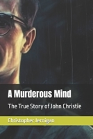 A Murderous Mind: The True Story of John Christie B0C4WZQ5H3 Book Cover
