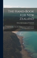 The Hand-Book for New Zealand: Consisting of the Most Recent Information Compiled for the Use of Intending Colonists 1019091177 Book Cover