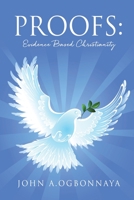 Proofs: Evidence Based Christianity 166280413X Book Cover