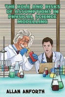 The Role and Risks of Assumptions in Physical Science Modelling 1035827670 Book Cover