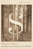 Money Trees: The Douglas Fir and American Forestry, 1900-1944 0870718096 Book Cover
