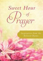 Sweet Hour of Prayer: Inspiration from the Beloved Hymn 1620297302 Book Cover