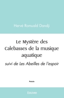 Le Mystère des Calebasses de la musique aquatique: suivi de Les Abeilles de l'espoir (French Edition) 2414443820 Book Cover