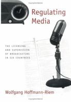 Regulating Media: The Licensing and Supervision of Broadcasting in Six Countries 1572300299 Book Cover