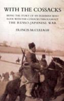 With the Cossacks. Being the Story of an Irishman Who Rode With the Cossacks Throughout the Russo-japanese War 1845741366 Book Cover