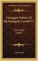 Carteggio Politico Di Michelangelo Castelli V1: 1847-1864 (1890) 116848734X Book Cover