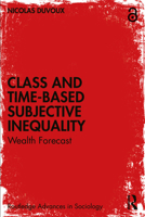 Class and Time-Based Subjective Inequality: Wealth Forecast (Routledge Advances in Sociology) 1032913444 Book Cover