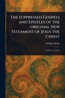 The Suppressed Gospels and Epistles of the Original New Testament of Jesus the Christ 1023083930 Book Cover