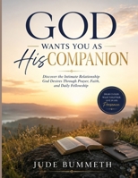 God Wants You as His Companion: Discover the Intimate Relationship God Desires Through Prayer, Faith, and Daily Fellowship B0H3N778G2 Book Cover