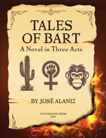 Tales of Bart: A Novel in Three Acts 1963245822 Book Cover