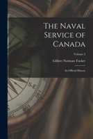 The Naval Service of Canada: Its Official History; Volume 2 1018584528 Book Cover