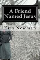 A Friend Named Jesus 1466372729 Book Cover