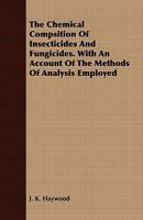 The Chemical Compsition Of Insecticides And Fungicides. With An Account Of The Methods Of Analysis Employed 1346763070 Book Cover