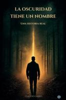 La Oscuridad Tiene Un Nombre (Spanish Edition) B0G5K6XKYD Book Cover