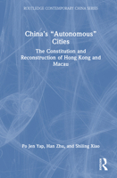 China’s “Autonomous” Cities: The Constitution and Reconstruction of Hong Kong and Macau (Routledge Contemporary China Series) 1041163150 Book Cover