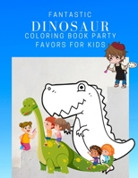 Fantastic Dinosaur Coloring Book Party Favors For Kids: Dinosaur Painting And Drawing Pages Books For Kids & Adults Coloring Activity 1703081323 Book Cover