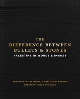 The Difference between Bullets and Stones: Palestine in Words and Images 1623715318 Book Cover