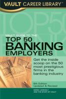 Vault Guide to the Top 50 Banking Employers, 6th Edition: Get the Inside Scoop on the 50 Most Prestigious Firms in the Banking Industry (Vault Career Library) 1581312555 Book Cover